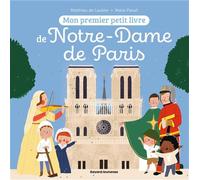Mon premier petit livre de Notre-Dame de Paris - Matthieu de Laubier - Crer Bayard - cartonné - Document jeunesse
