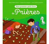 Mon premier petit livre de prières Marie-Hélène Delval (Adapté), Charles-Eric Hauguel (Auteur), Anne-Sophie Lanquetin (Illustration)
