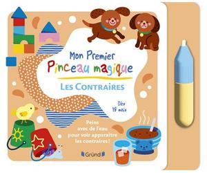 Mon premier pinceau magique - Les contraires - Maëlle Cheval - Grund - cartonné - Document jeunesse