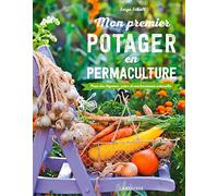 Mon Premier Potager En Permaculture - Pour Des Légumes Sains Et Une Harmonie Naturelle