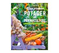 Mon Premier Potager en Permaculture – Pour des légumes sains et une harmonie naturelle – Larousse