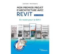Mon premier projet d'architecture avec Revit, en 7 étapes En route pour le BIM ! - Julie Guézo - Eyrolles - broché - Manuel