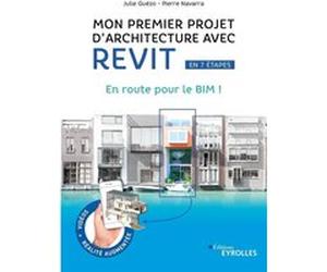 Mon premier projet d'architecture avec Revit, en 7 étapes Julie Guézo (Auteur), Pierre Navarra (Auteur)