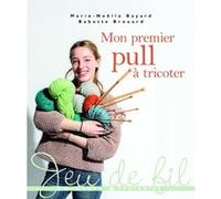 Mon premier pull à tricoter Marie-Noëlle Bayard (Auteur), Babette Brouard (Auteur)