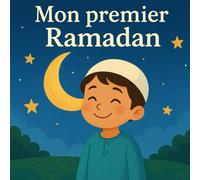 Mon Premier Ramadan: Découvrir et comprendre le Ramadan - Livre éducatif avec activités pour enfants dès 3 ans