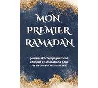 MON PREMIER RAMADAN: Journal de bord, guide pratique et invocations pour les nouveaux musulmans et convertis - Édition 2026