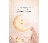 Mon premier Ramadan: Journal personnel pour vivre un Ramadan serein, conscient et apaisé