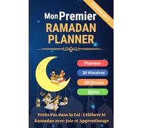 Mon Premier Ramadan Planner: Petits Pas dans la Foi : Célébrer le Ramadan avec Joie et Apprentissage