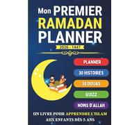 Mon Premier Ramadan Planner: Un livre pour apprendre l'islam aux enfants - pour l'éveil spirituel : Douas, Quiz sur l'islam, histoires spirituelles pour enfants