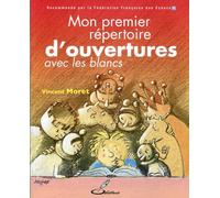 Mon premier répertoire d'ouvertures, tome 1 : Avec les Blancs