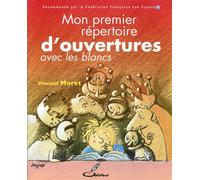 Mon premier répertoire d'ouvertures - tome 1 Avec les Blancs. - Vincent Moret - Olibris - broché - Guide