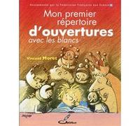 Mon premier répertoire d'ouvertures, tome 1 : Avec les Blancs