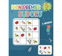 Mon Premier SUDOKU: sudoku animalier (4-6 ans) avec 3 niveaux de difficulté (débutant - intermédiaire - confirmé) et solutions