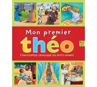 Mon premier Théo. Encyclopédie catholique des petits enfants