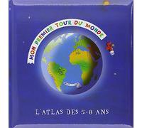 Mon Premier Tour Du Monde. L'Atlas Des 5-8 Ans