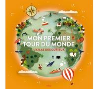 Mon Premier Tour Du Monde - L'atlas Des Curieux