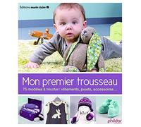 Mon premier trousseau: 75 modèles à tricoter vêtements jouets accessoires
