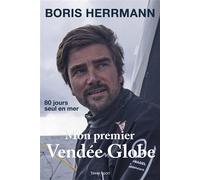 Mon premier Vendée Globe 80 jours seul en mer - Boris Herrmann - Talent Sport - broché - Guide