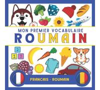 Mon Premier Vocab en Roumain: Apprendre le Roumain pour adultes et enfants, le Roumain pour enfants, le Roumain pour les débutants, imagier Roumain, Vocabulaire de base du Roumain