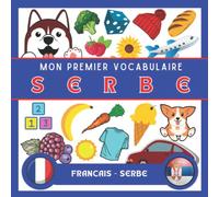 Mon Premier Vocab en Serbe: Apprendre le Serbe pour adultes et enfants, le Serbe pour enfants, le Serbe pour les débutants, imagier du Serbe, Vocabulaire Serbe