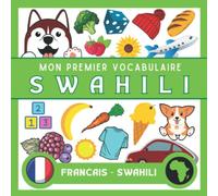 Mon Premier Vocab en Swahili: Apprendre le Swahili pour adultes et enfants, le Swahili pour enfants, le Swahili pour les débutants, imagier du Swahili , Vocabulaire Swahili