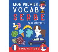 Mon premier vocab serbe: Apprendre le serbe pour les débutants, livre bilingue Français-serbe, livre des adultes et enfants