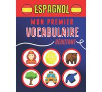 Mon premier vocabulaire espagnol: Apprendre facilement le vocabulaire de base de l'espagnol, pour enfants et adultes