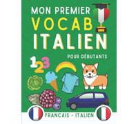 Mon premier vocabulaire italien: Livre bilingue Français-italien pour apprendre les bases de la langue italienne, live pour les débutants