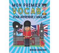 Mon premier vocabulaire pour apprendre l'anglais: Livre de vocabulaire de base pour apprendre les mots en anglais avec plus de 120 images colorées et des exercices de connaissances
