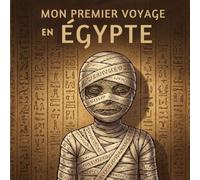 Mon Premier Voyage en Égypte : À la Découverte des Pyramides, du Nil et des Trésors du Pays (6-12 ans)