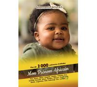 Mon prénom africain Plus de 2000 prénoms d'ethnies fon, Goun, Mina, Ewe, Yoruba, Baoulé, Zulu, Haoussa, Luo, Kikuyu,... - Gnonnantin Noutaïs - Bookelis - broché - Guide