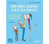 Mon prince charmant a déjà deux enfants ! Laure Farret (Auteur), Jessica Hollender (Auteur)