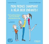 Mon prince charmant a déjà deux enfants !: Petit guide pratique pour une famille recomposée au top