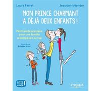 Mon prince charmant a déjà deux enfants ! – Petit guide pratique pour une famille recomposée au top