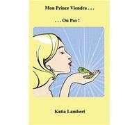 Mon Prince Viendra...Ou Pas Katia Lambert (Auteur)