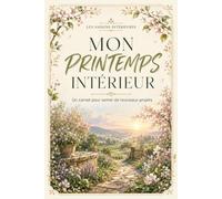 Mon printemps intérieur: Un carnet pour semer les nouveaux projets