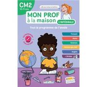 Mon prof à la maison - L'intégrale CM2 - Toute mon année: Français, maths, histoire-géo, anglais, évaluations, dictées... un outil complet pour réviser !