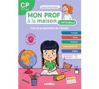 Mon prof à la maison - L'intégrale CP - Toute mon année: Français, maths, histoire-géo, anglais, évaluations, dictées... un outil complet pour réviser !
