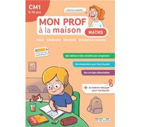 Mon prof à la maison - Maths CM1: Calcul • Numération • Géométrie • Grandeurs et mesures