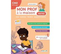 Mon prof à la maison - Maths CM2: Calcul - Numération - Géométrie - Grandeurs et mesures