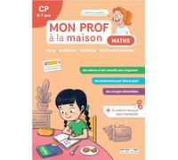 Mon prof à la maison - Maths CP: Calcul • Numération • Géométrie • Grandeurs et mesures