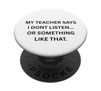 Mon Professeur Dit Que Je n'écoute Pas ou Quelque Chose comme ça PopSockets PopGrip Adhésif