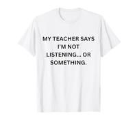 Mon Professeur Dit Que Je n'écoute Pas ou Quelque Chose comme ça T-Shirt