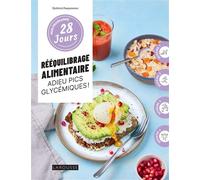 Mon programme 28 jours : Rééquilibrage alimentaire, adieu pics glycémiques ! 1 programme + 30 recettes : sans culpabilité et sans pression ! - Quitterie Pasquesoone - Larousse - broché - Guide