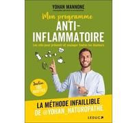 Mon Programme Anti-Inflammatoire - Les Clés Pour Prévenir Et Soulager Toutes Les Douleurs