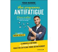 Mon programme antifatigue 8 leviers à activer pour booster et retrouver toute son énergie - Yohan Mannone - Leduc S. - broché - Guide