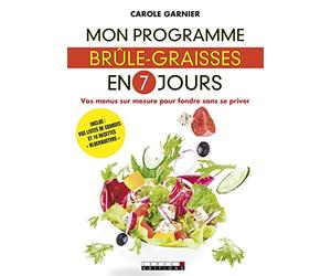 Mon programme brîle-graisses en 7 jours: Vos menus sur mesure pour fondre sans se priver