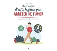 Mon programme d’auto-hypnose pour arrêter de fumer Aujourd'hui, je me libère du tabac - Olivia Favre - De Boeck Supérieur - broché - Essai