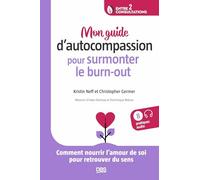 Mon programme d’autocompassion pour surmonter le burn-out: Comment nourrir l’amour de soi pour retrouver du sens