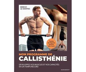 Mon programme de callisthénie Développez vos muscles et vos capacités en un temps record - Brieuc Le Dantec - Marabout - broché - Guide